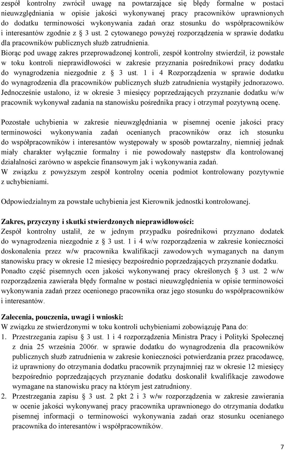 Biorąc pod uwagę zakres przeprowadzonej kontroli, zespół kontrolny stwierdził, iż powstałe w toku kontroli nieprawidłowości w zakresie przyznania pośrednikowi pracy dodatku do wynagrodzenia