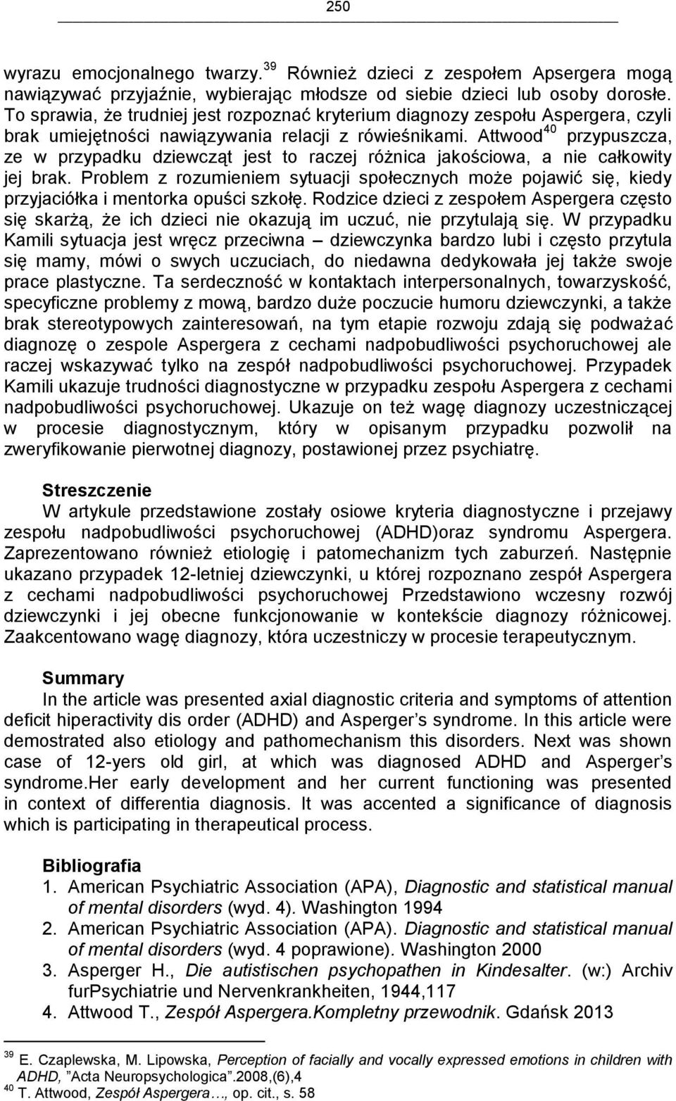 Attwood 40 przypuszcza, ze w przypadku dziewcząt jest to raczej różnica jakościowa, a nie całkowity jej brak.