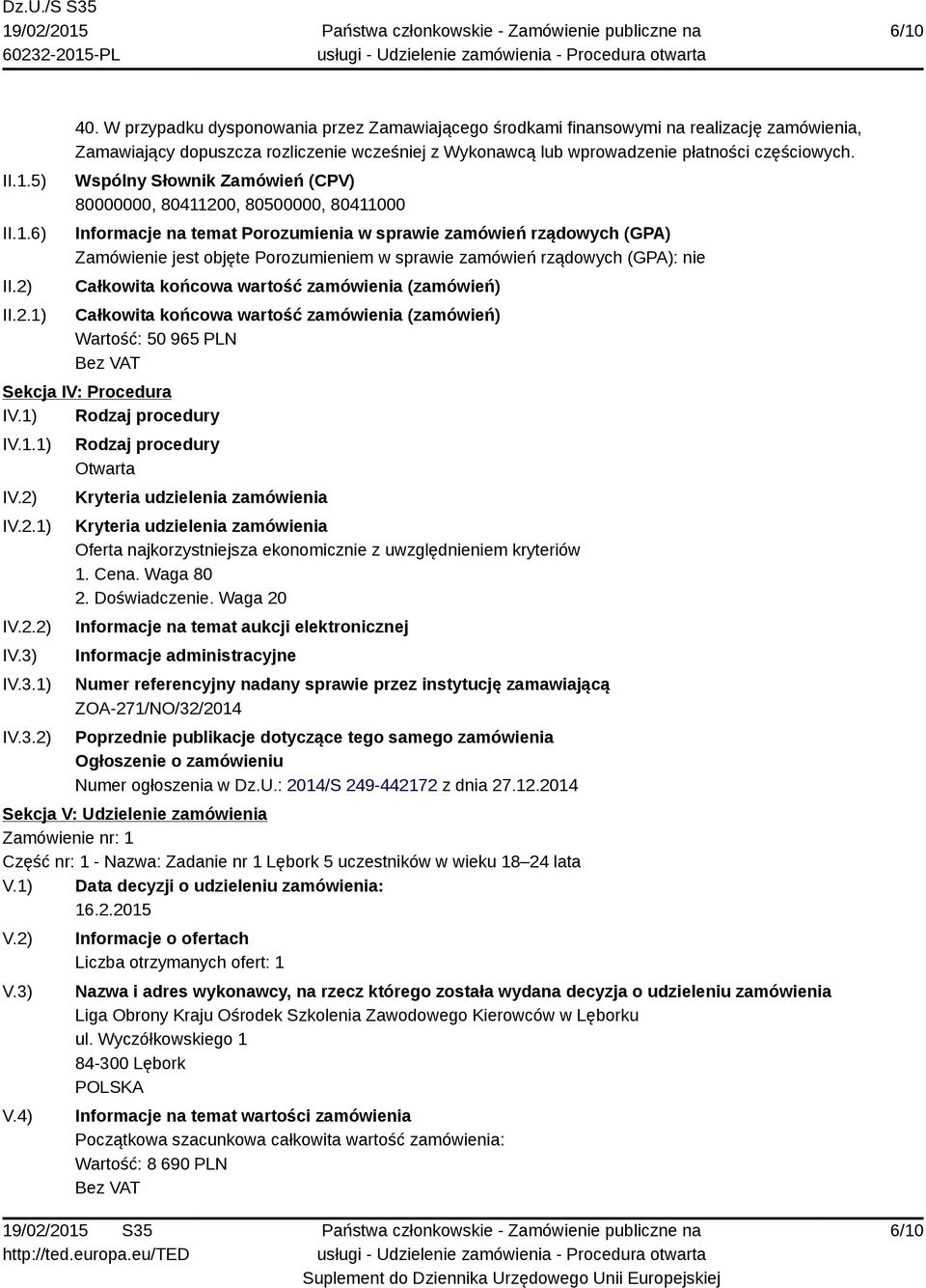 Wspólny Słownik Zamówień (CPV) 80000000, 80411200, 80500000, 80411000 Informacje na temat Porozumienia w sprawie zamówień rządowych (GPA) Zamówienie jest objęte Porozumieniem w sprawie zamówień