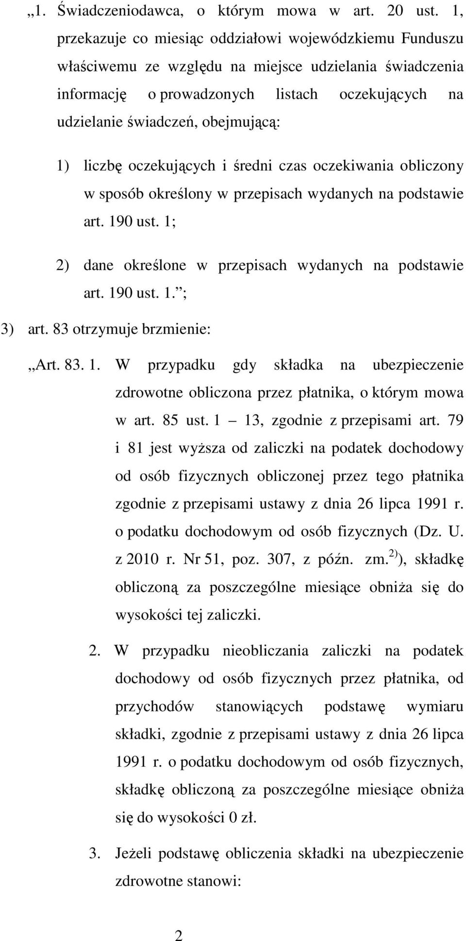 1) liczbę oczekujących i średni czas oczekiwania obliczony w sposób określony w przepisach wydanych na podstawie art. 190 ust. 1; 2) dane określone w przepisach wydanych na podstawie art. 190 ust. 1. ; 3) art.