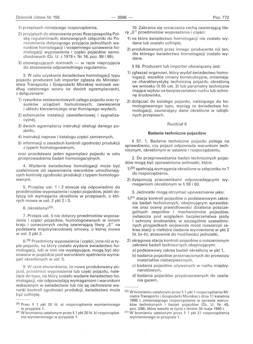 homologacji i wzajemnego uznawania homologacji wyposażenia i części pojazdów samochodowych (Dz. U. z 1979 r. Nr 16, poz.
