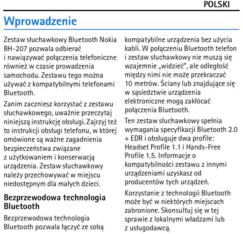 Zajrzyj te to instrukcji obs³ugi telefonu, w której omówione s± wa ne zagadnienia bezpieczeñstwa zwi±zane z u ytkowaniem i konserwacj± urz±dzenia.