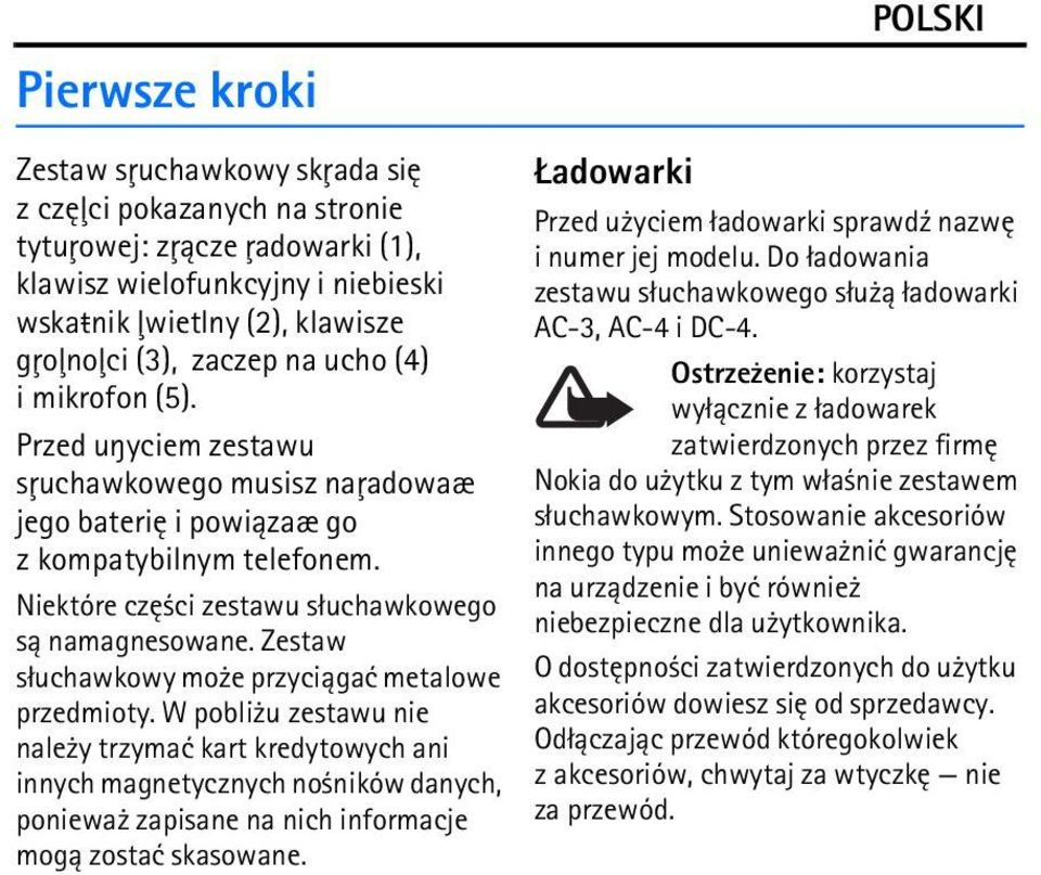 Zestaw s³uchawkowy mo e przyci±gaæ metalowe przedmioty.