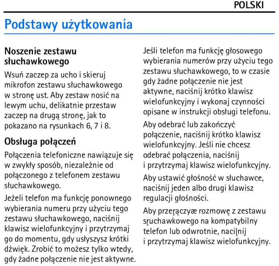 Obs³uga po³±czeñ Po³±czenia telefoniczne nawi±zuje siê w zwyk³y sposób, niezale nie od po³±czonego z telefonem zestawu s³uchawkowego.