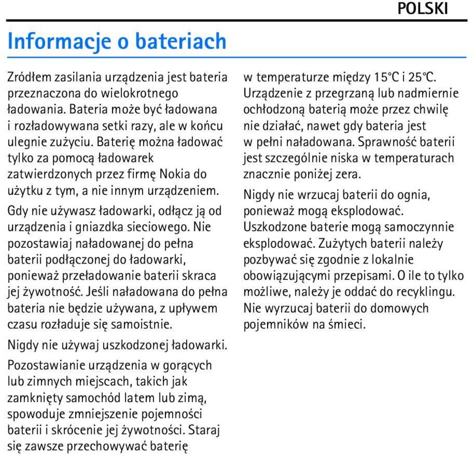 Nie pozostawiaj na³adowanej do pe³na baterii pod³±czonej do ³adowarki, poniewa prze³adowanie baterii skraca jej ywotno æ.