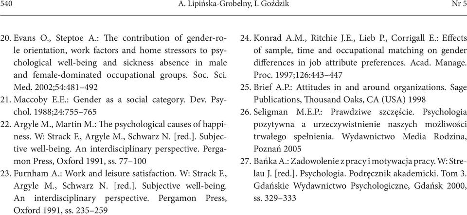 2002;54:481 492 21. Maccoby E.E.: Gender as a social category. Dev. Psychol. 1988;24:755 765 22. Argyle M., Martin M.: The psychological causes of happiness. W: Strack F., Argyle M., Schwarz N. [red.