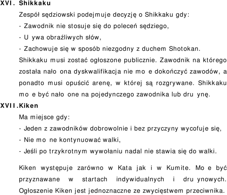 Shikkaku może być nałożone na pojedynczego zawodnika lub drużynę. XVII.