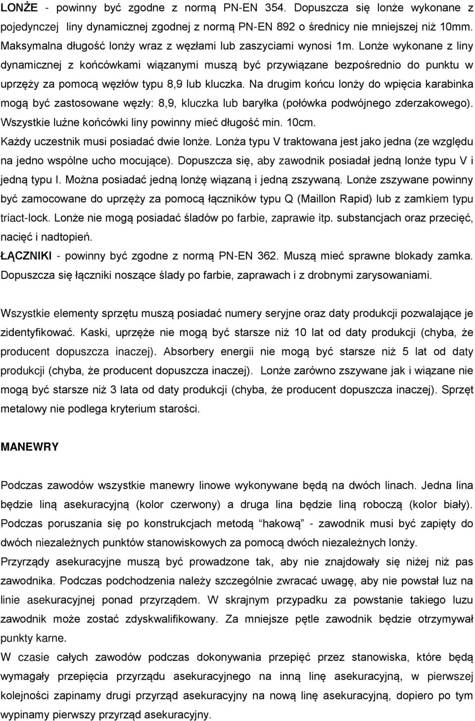 Lonże wykonane z liny dynamicznej z końcówkami wiązanymi muszą być przywiązane bezpośrednio do punktu w uprzęży za pomocą węzłów typu 8,9 lub kluczka.