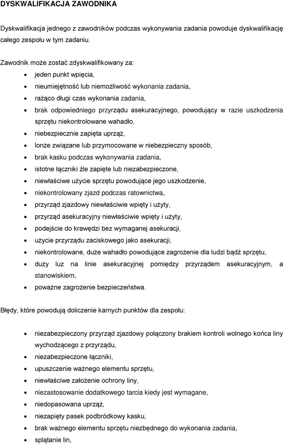 powodujący w razie uszkodzenia sprzętu niekontrolowane wahadło, niebezpiecznie zapięta uprząż, lonże związane lub przymocowane w niebezpieczny sposób, brak kasku podczas wykonywania zadania, istotne