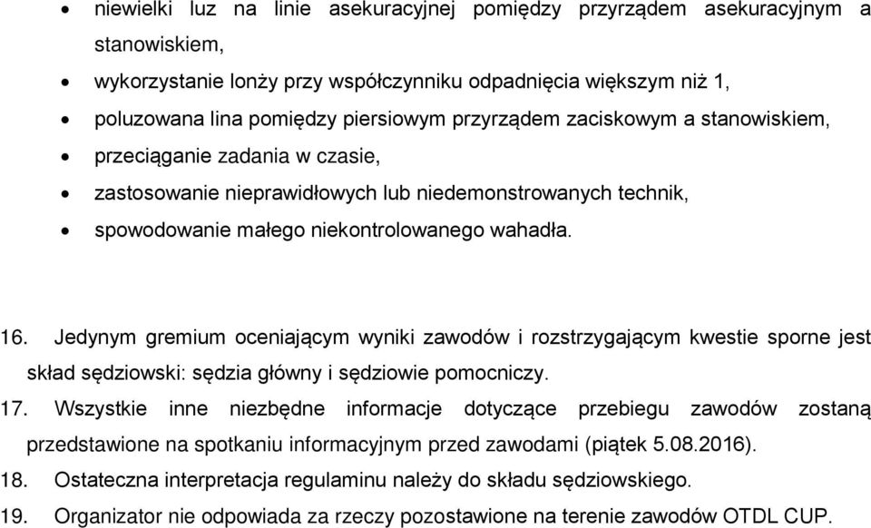 Jedynym gremium oceniającym wyniki zawodów i rozstrzygającym kwestie sporne jest skład sędziowski: sędzia główny i sędziowie pomocniczy. 17.