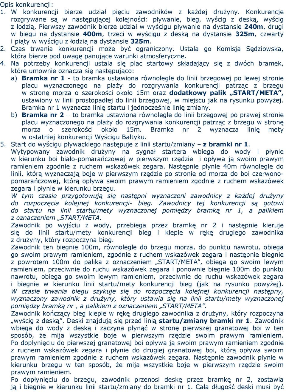 2. Czas trwania konkurencji może być ograniczony. Ustala go Komisja Sędziowska, która bierze pod uwagę panujące warunki atmosferyczne. 4.