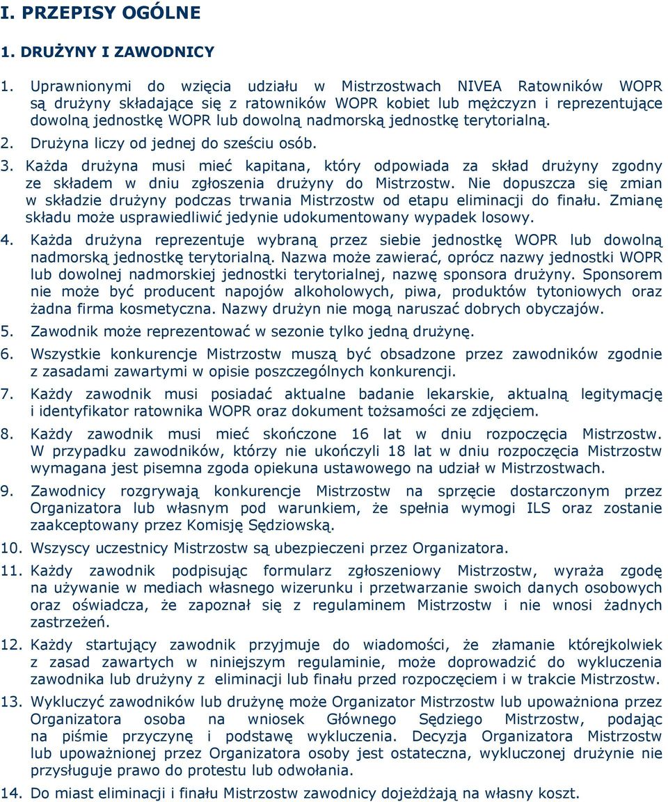 jednostkę terytorialną. 2. Drużyna liczy od jednej do sześciu osób. 3. Każda drużyna musi mieć kapitana, który odpowiada za skład drużyny zgodny ze składem w dniu zgłoszenia drużyny do Mistrzostw.