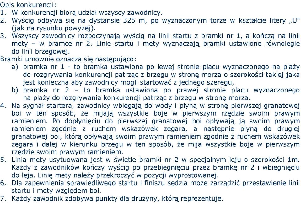 Linie startu i mety wyznaczają bramki ustawione równolegle do linii brzegowej.