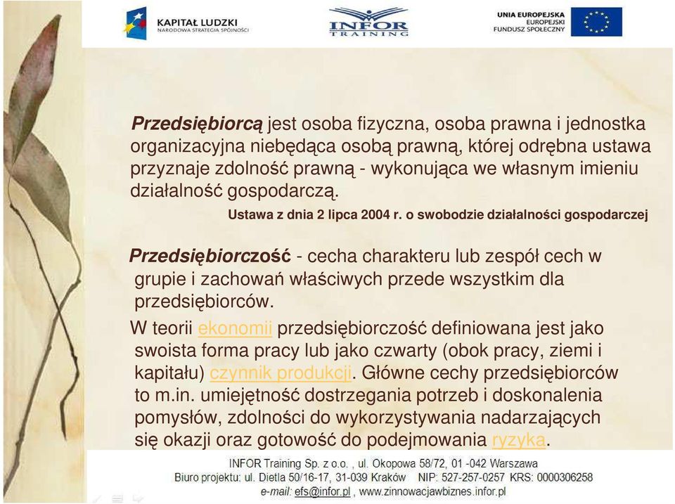 o swobodzie działalności gospodarczej Przedsiębiorczość - cecha charakteru lub zespół cech w grupie i zachowań właściwych przede wszystkim dla przedsiębiorców.