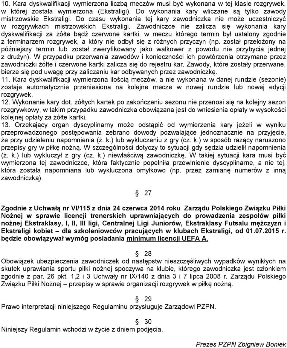 Zawodniczce nie zalicza się wykonania kary dyskwalifikacji za żółte bądź czerwone kartki, w meczu którego termin był ustalony zgodnie z terminarzem rozgrywek, a który nie odbył się z różnych przyczyn