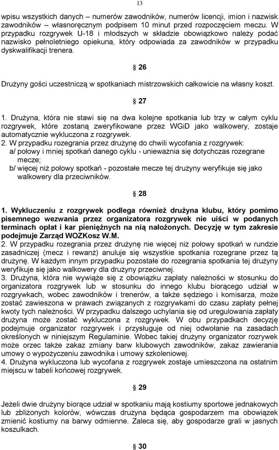 26 Drużyny gości uczestniczą w spotkaniach mistrzowskich całkowicie na własny koszt. 27 1.