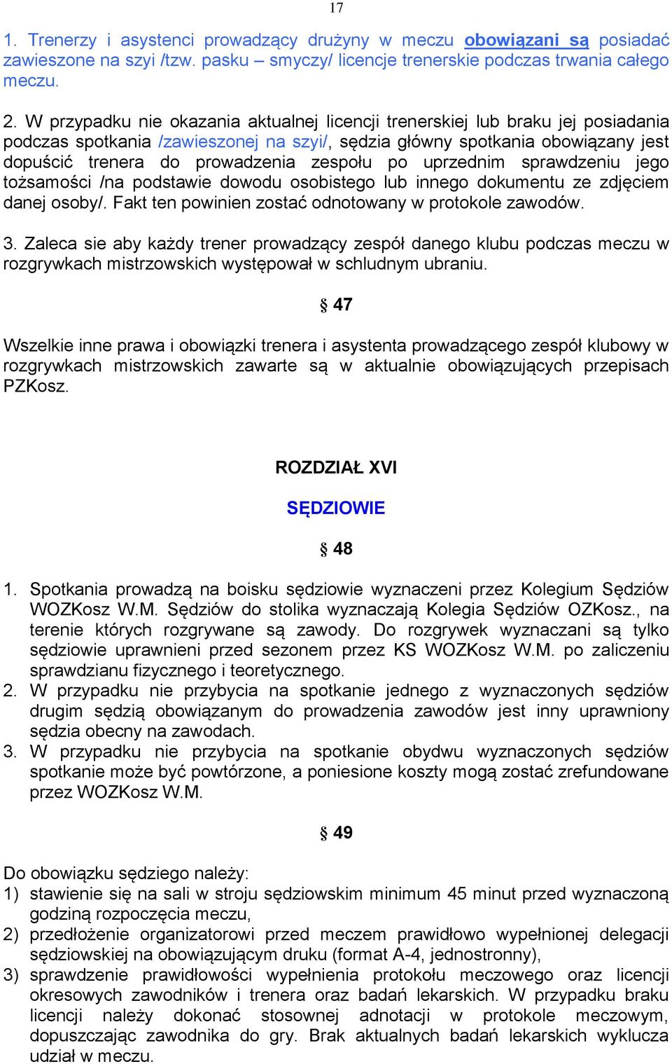 zespołu po uprzednim sprawdzeniu jego tożsamości /na podstawie dowodu osobistego lub innego dokumentu ze zdjęciem danej osoby/. Fakt ten powinien zostać odnotowany w protokole zawodów. 3.