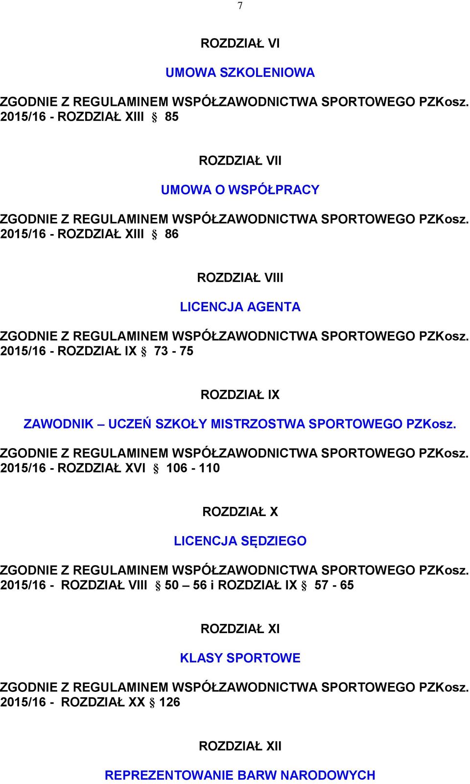 2015/16 - ROZDZIAŁ XIII 86 ROZDZIAŁ VIII LICENCJA AGENTA ZGODNIE Z REGULAMINEM WSPÓŁZAWODNICTWA SPORTOWEGO PZKosz.