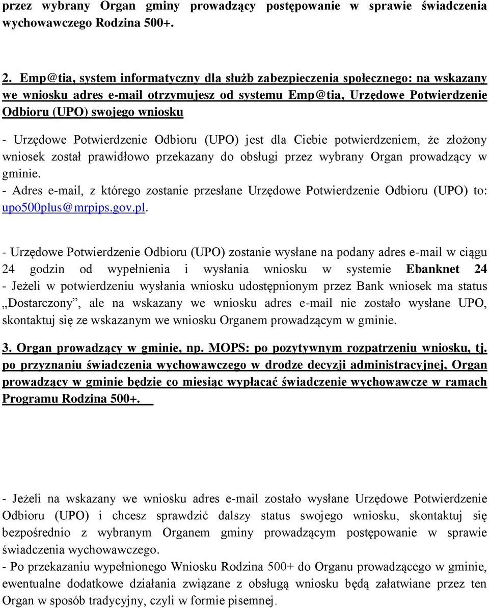 Potwierdzenie Odbioru (UPO) jest dla Ciebie potwierdzeniem, że złożony wniosek został prawidłowo przekazany do obsługi przez wybrany Organ prowadzący w gminie.