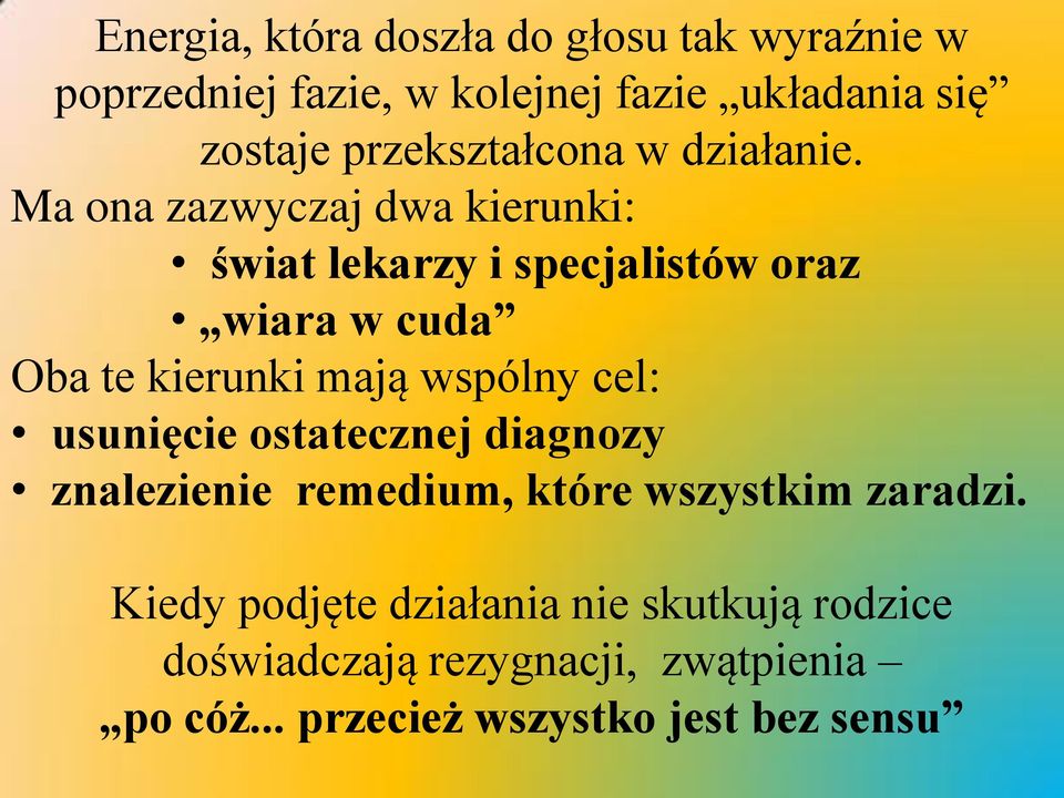 Ma ona zazwyczaj dwa kierunki: świat lekarzy i specjalistów oraz wiara w cuda Oba te kierunki mają wspólny cel: