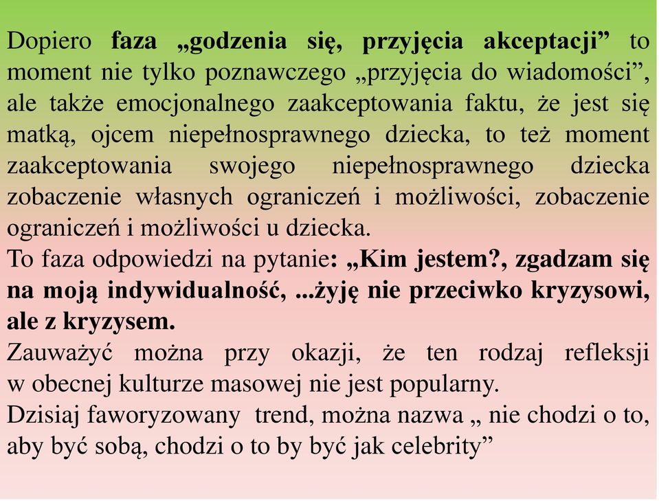 możliwości u dziecka. To faza odpowiedzi na pytanie: Kim jestem?, zgadzam się na moją indywidualność,...żyję nie przeciwko kryzysowi, ale z kryzysem.