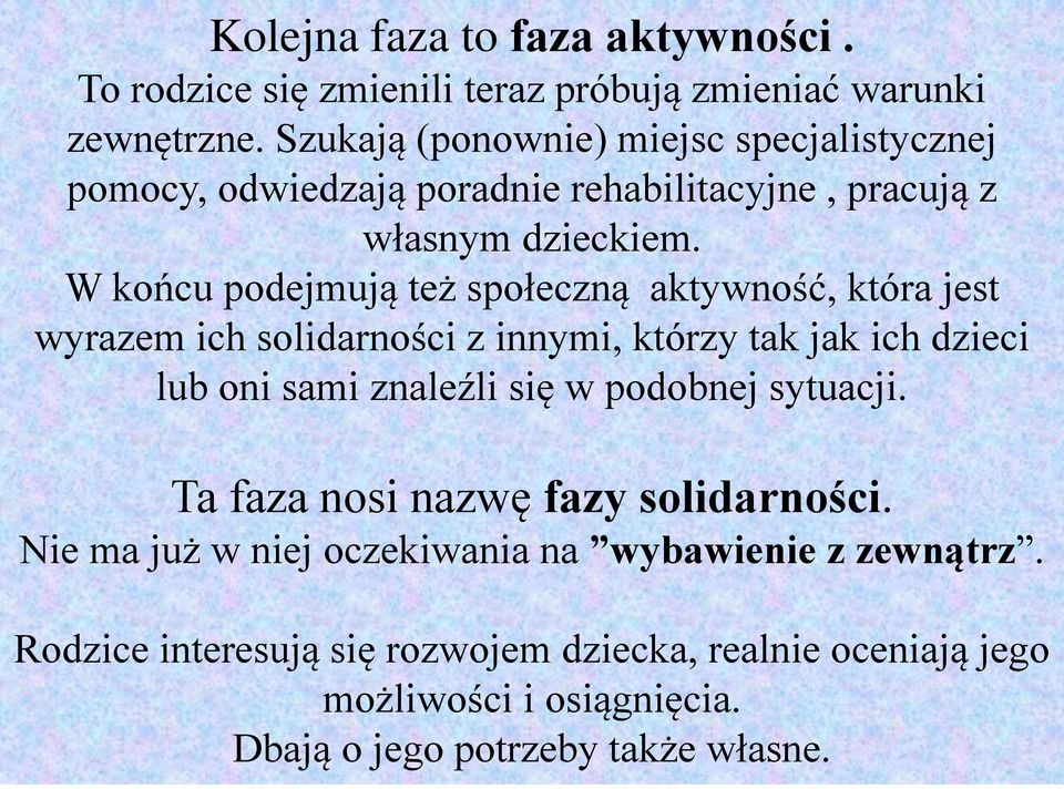 W końcu podejmują też społeczną aktywność, która jest wyrazem ich solidarności z innymi, którzy tak jak ich dzieci lub oni sami znaleźli się w