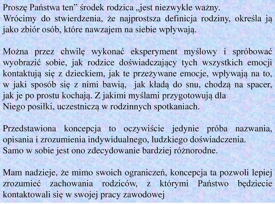 jaki sposób się z nimi bawią, jak kładą do snu, chodzą na spacer, jak je po prostu kochają. Z jakimi myślami przygotowują dla Niego posiłki, uczestniczą w rodzinnych spotkaniach.