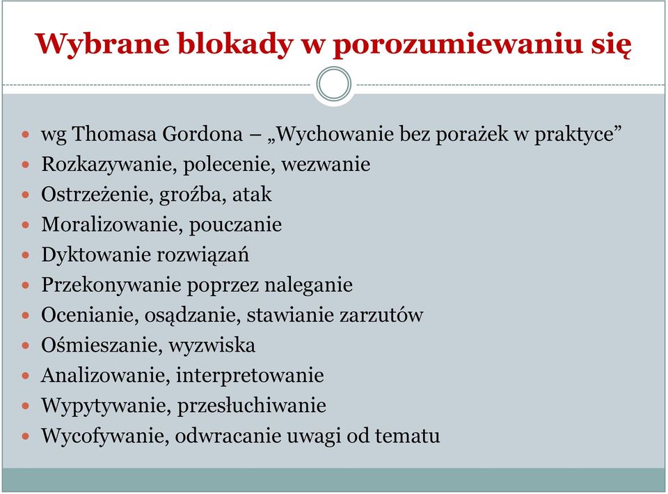 rozwiązań Przekonywanie poprzez naleganie Ocenianie, osądzanie, stawianie zarzutów Ośmieszanie,