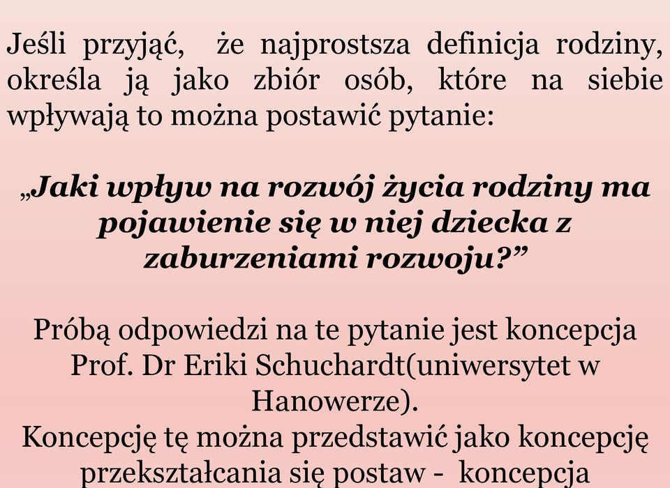 że najprostsza definicja rodziny, określa ją jako zbiór osób, które na siebie wpływają to można