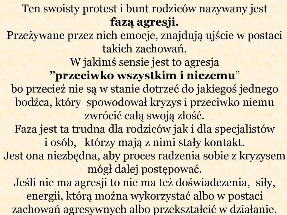 niemu zwrócić całą swoją złość. Faza jest ta trudna dla rodziców jak i dla specjalistów i osób, którzy mają z nimi stały kontakt.