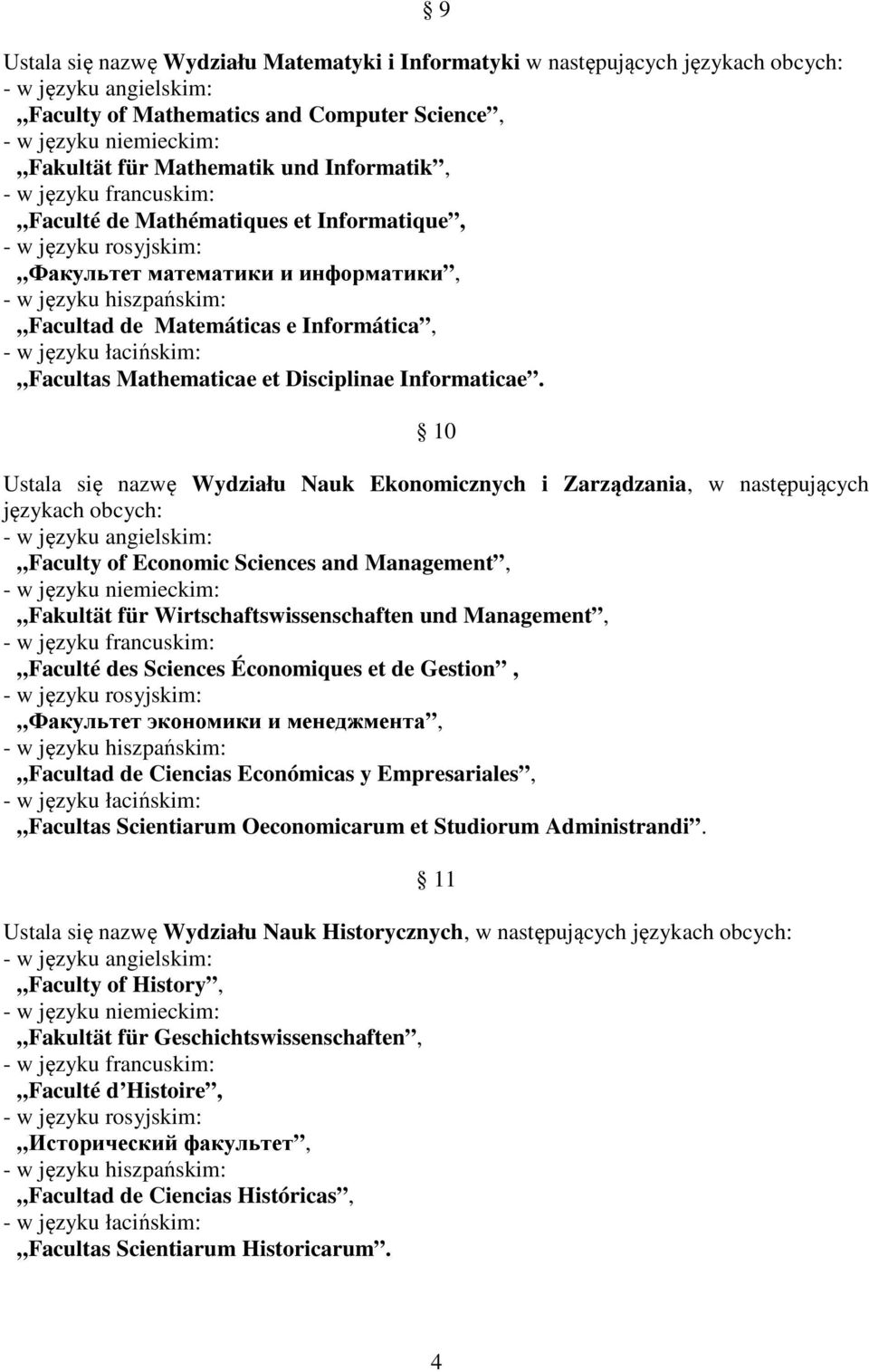 9 10 Ustala się nazwę Wydziału Nauk Ekonomicznych i Zarządzania, w następujących językach obcych: Faculty of Economic Sciences and Management, Fakultät für Wirtschaftswissenschaften und Management,