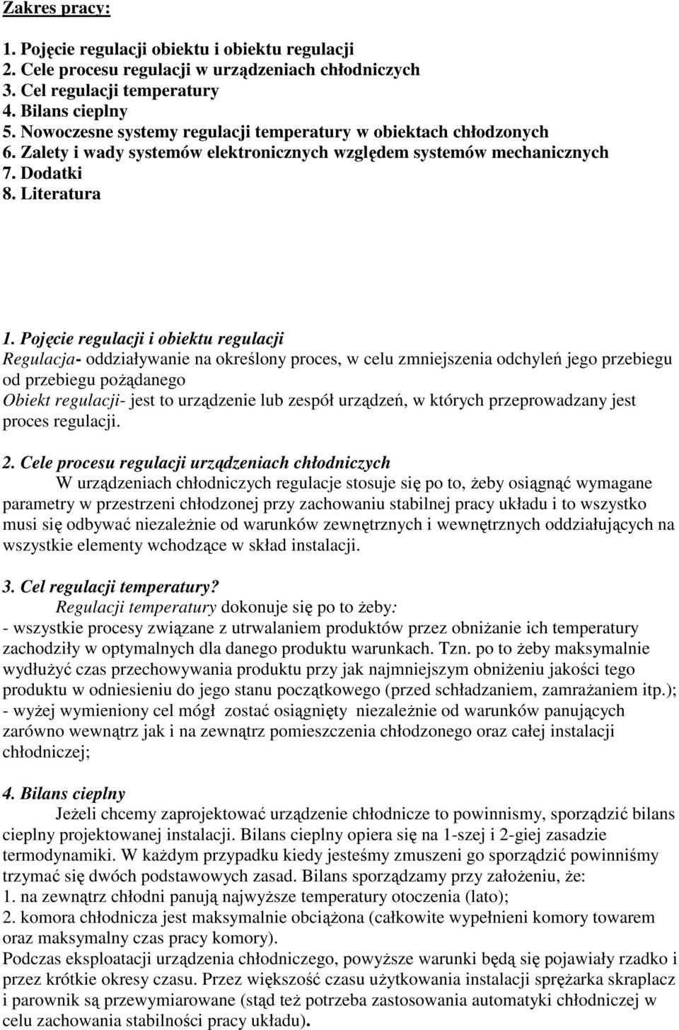 Pojęcie regulacji i obiektu regulacji Regulacja- oddziaływanie na określony proces, w celu zmniejszenia odchyleń jego przebiegu od przebiegu poŝądanego Obiekt regulacji- jest to urządzenie lub zespół