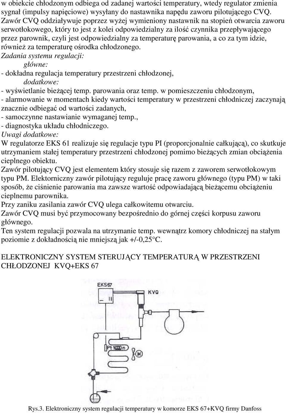 odpowiedzialny za temperaturę parowania, a co za tym idzie, równieŝ za temperaturę ośrodka chłodzonego.