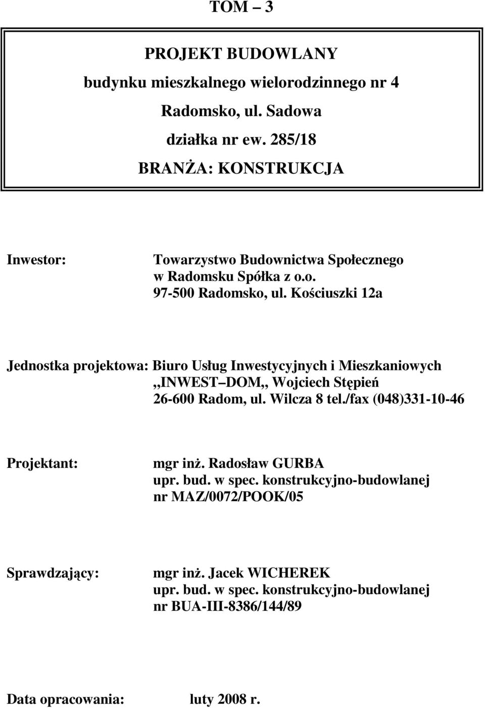 Kościuszki 12a Jednostka projektowa: Biuro Usług Inwestycyjnych i Mieszkaniowych INWEST DOM Wojciech Stępień 26-600 Radom, ul. Wilcza 8 tel.