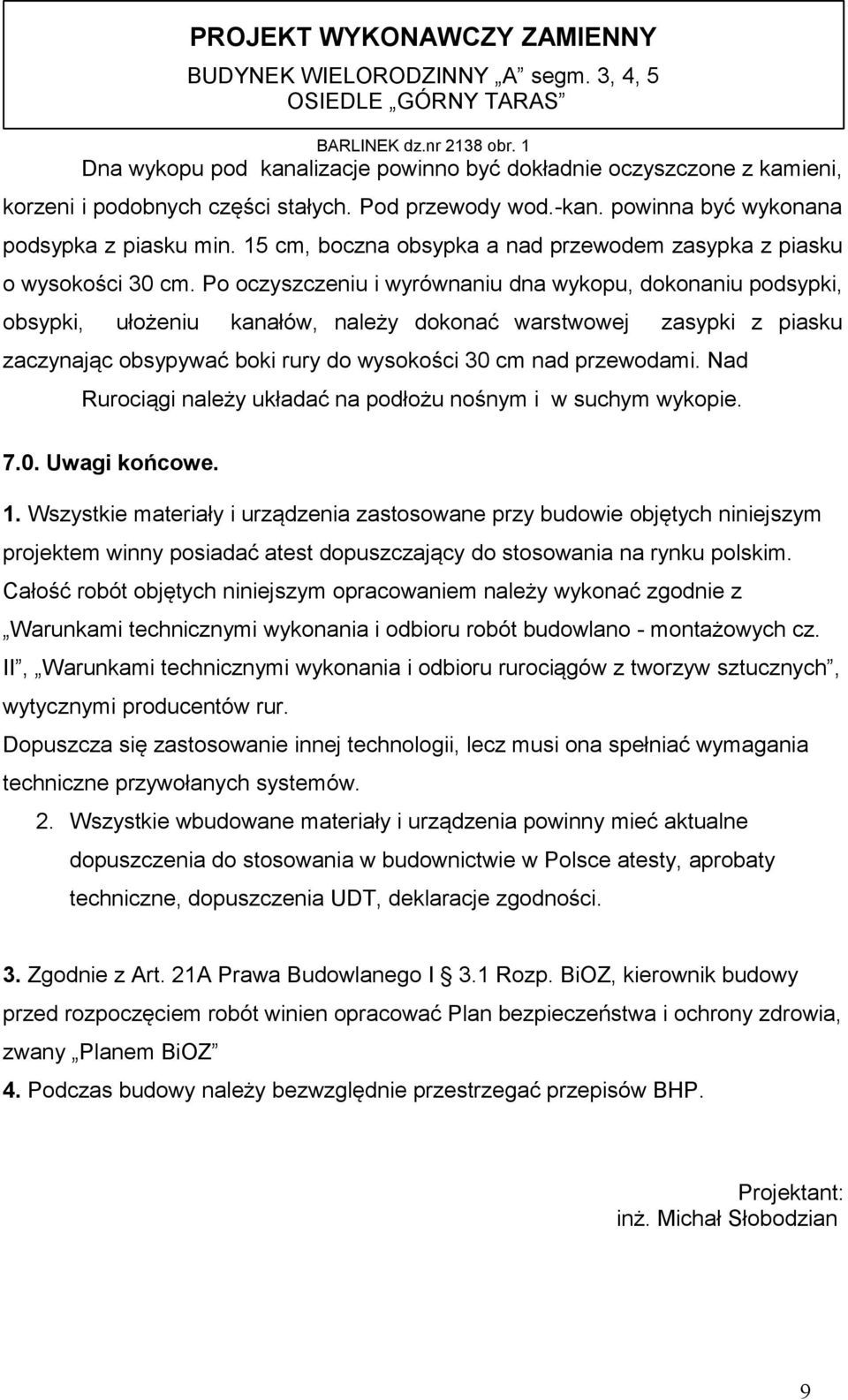 15 cm, boczna obsypka a nad przewodem zasypka z piasku o wysokości 30 cm.