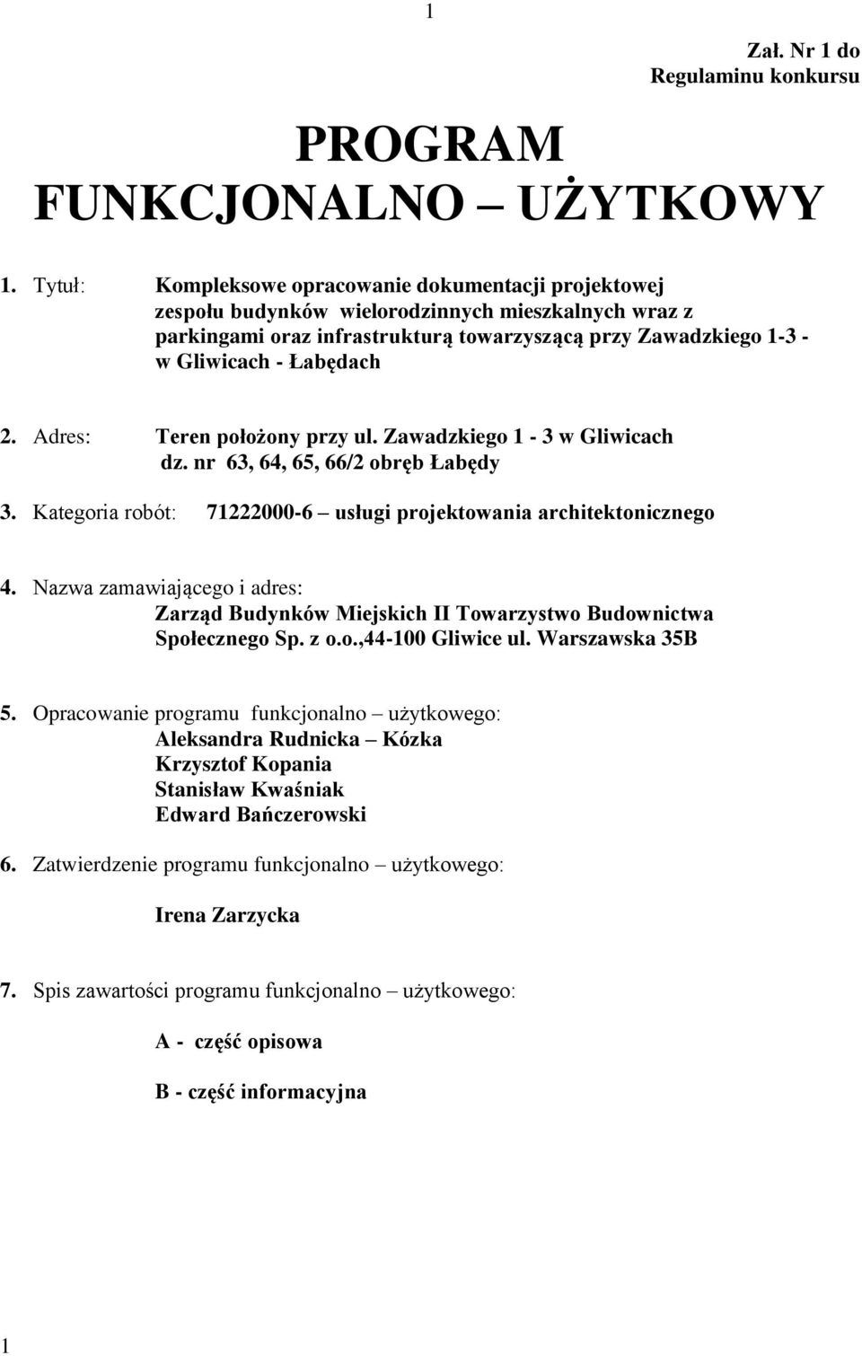 2. Adres: Teren położony przy ul. Zawadzkiego 1-3 w Gliwicach dz. nr 63, 64, 65, 66/2 obręb Łabędy 3. Kategoria robót: 71222000-6 usługi projektowania architektonicznego 4.