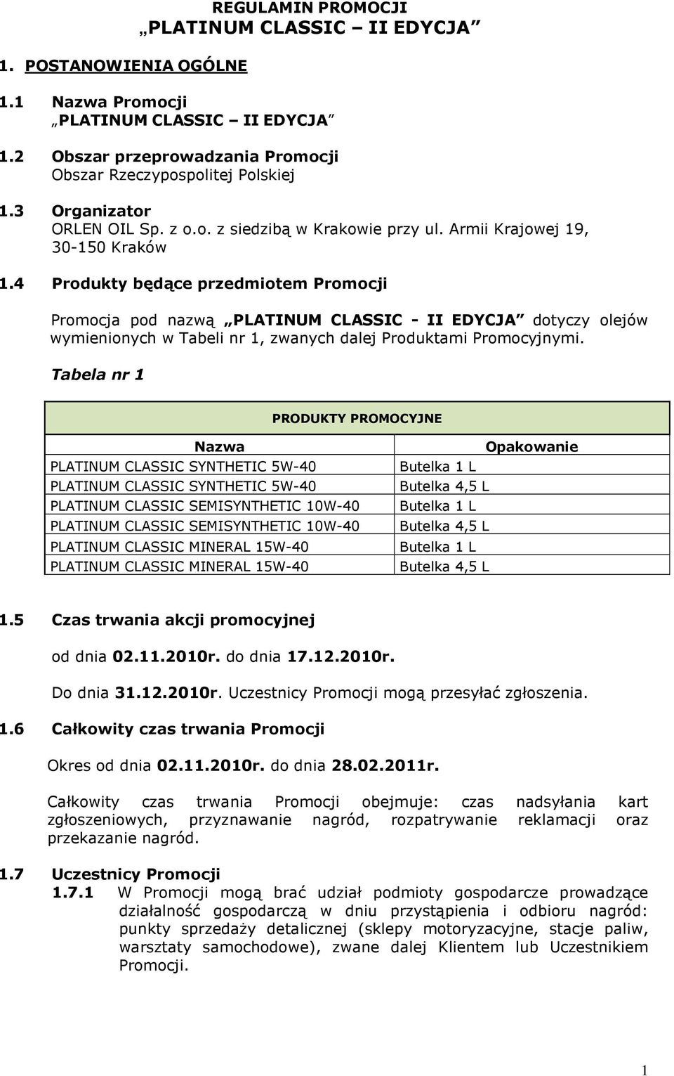 4 Produkty będące przedmiotem Promocji Promocja pod nazwą PLATINUM CLASSIC - II EDYCJA dotyczy olejów wymienionych w Tabeli nr 1, zwanych dalej Produktami Promocyjnymi.