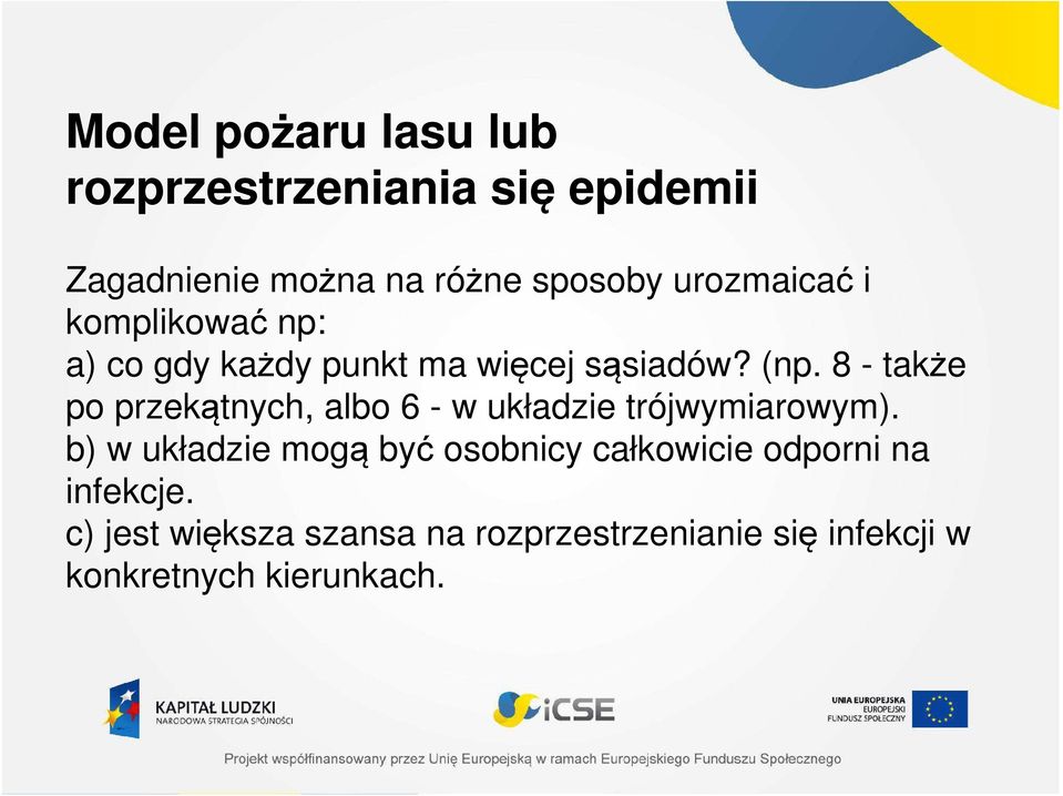 8 - także po przekątnych, albo 6 - w układzie trójwymiarowym).