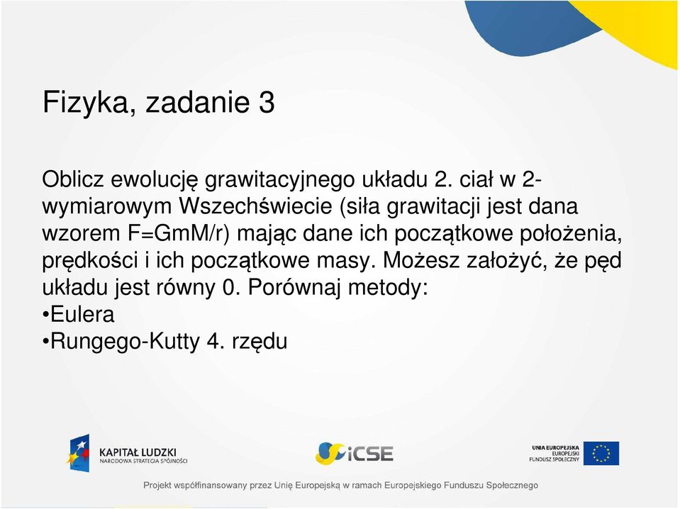 F=GmM/r) mając dane ich początkowe położenia, prędkości i ich początkowe