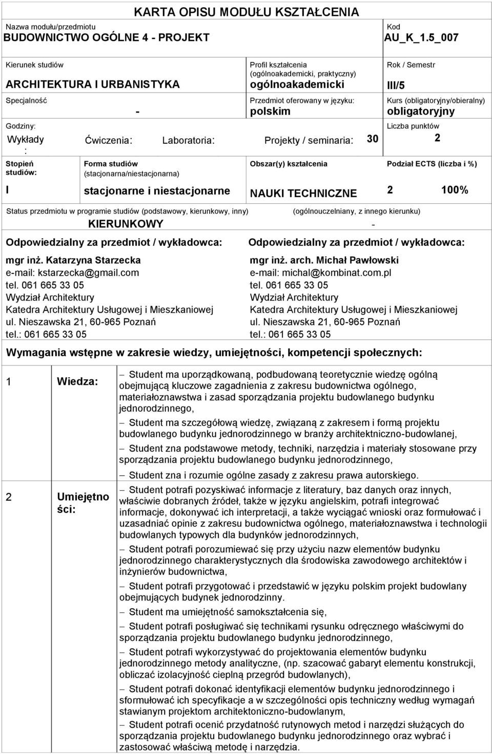 (obligatoryjny/obieralny) - polskim obligatoryjny Godziny: Wykłady : Stopień studiów: I Liczba punktów Ćwiczenia: Laboratoria: Projekty / seminaria: 30 2 Forma studiów (stacjonarna/niestacjonarna)