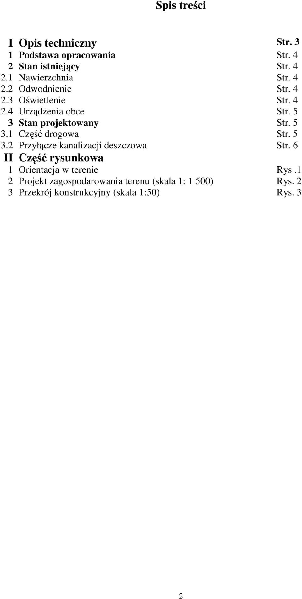 5 3.2 Przyłącze kanalizacji deszczowa Str. 6 II Część rysunkowa 1 Orientacja w terenie Rys.