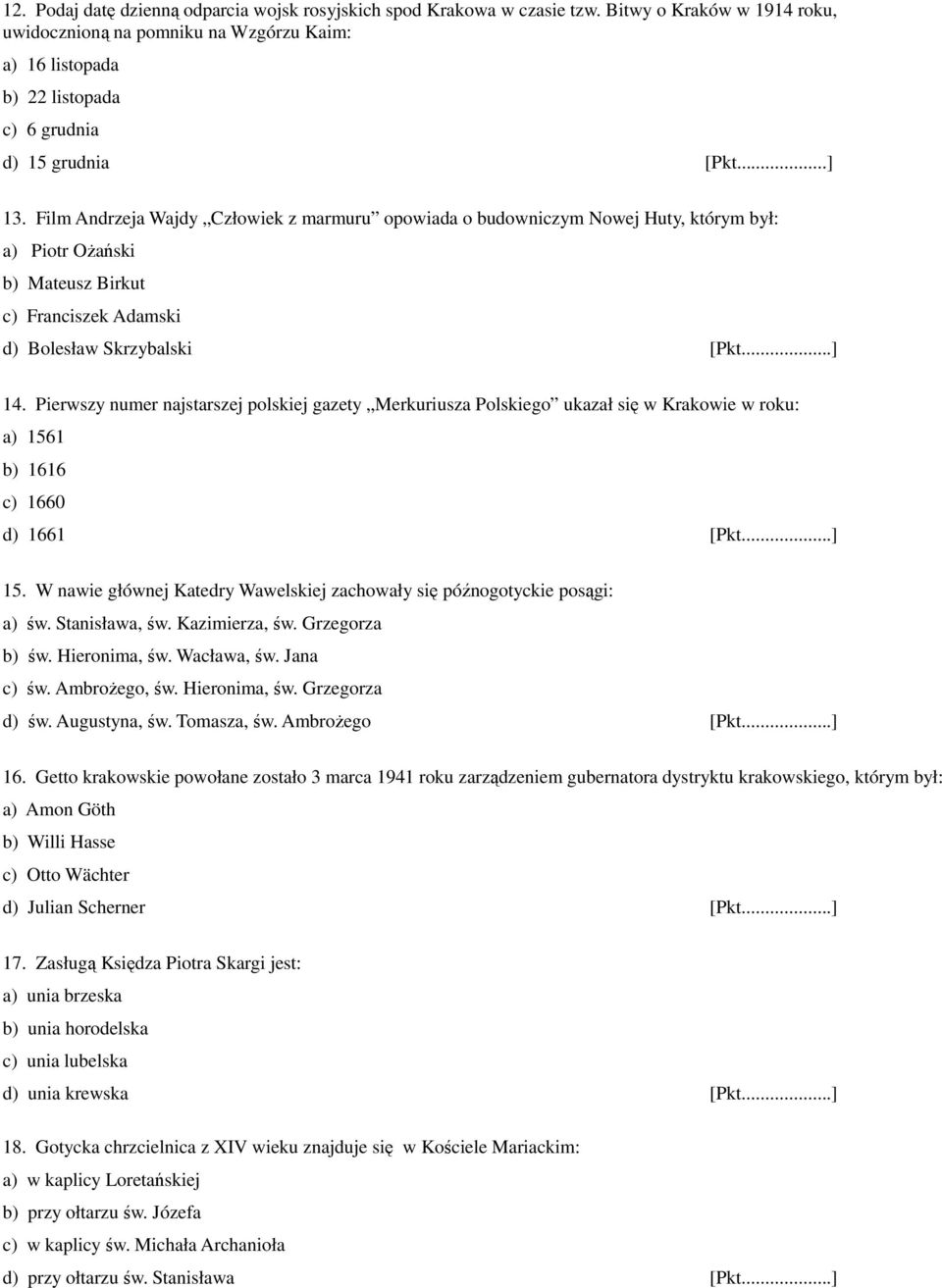 Film Andrzeja Wajdy Człowiek z marmuru opowiada o budowniczym Nowej Huty, którym był: a) Piotr OŜański b) Mateusz Birkut c) Franciszek Adamski d) Bolesław Skrzybalski [Pkt...] 14.