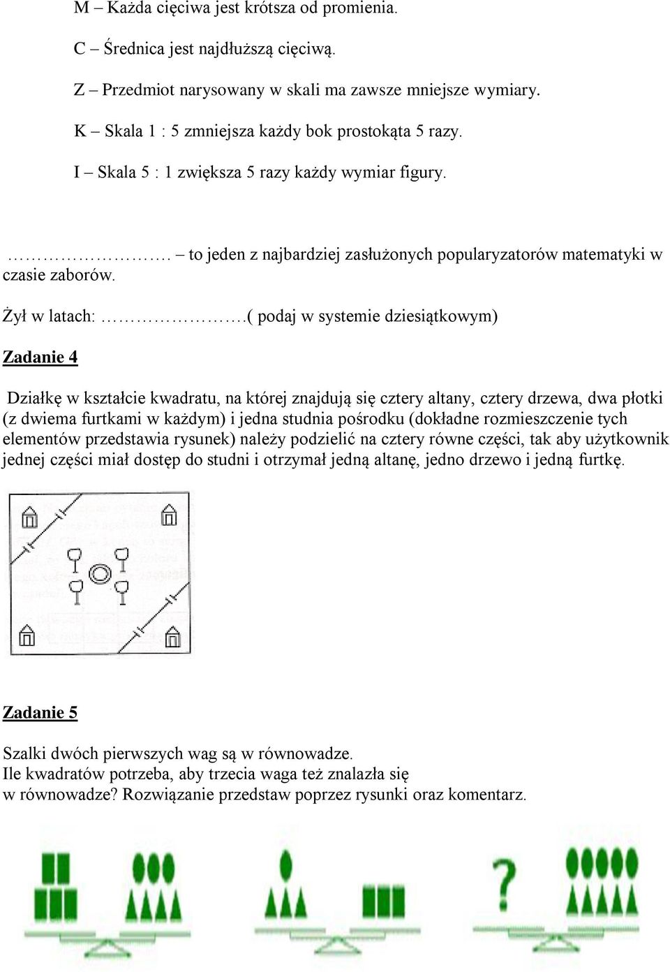 ( podaj w systemie dziesiątkowym) Zadanie 4 Działkę w kształcie kwadratu, na której znajdują się cztery altany, cztery drzewa, dwa płotki (z dwiema furtkami w każdym) i jedna studnia pośrodku