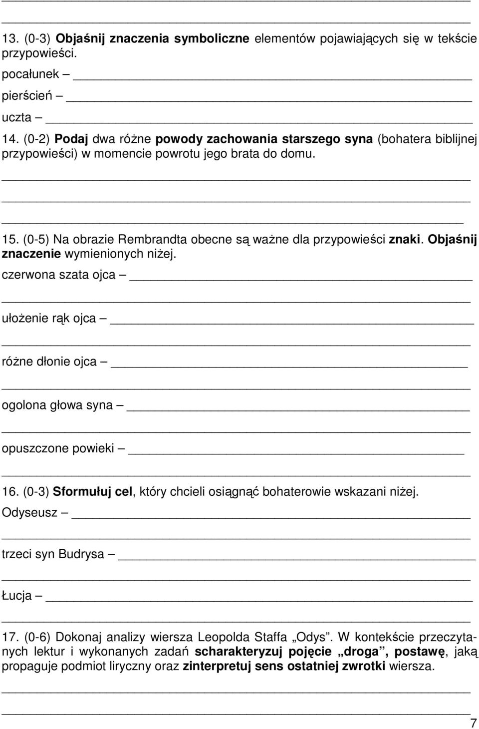 Objaśnij znaczenie wymienionych niżej. czerwona szata ojca ułożenie rąk ojca różne dłonie ojca ogolona głowa syna opuszczone powieki 16.