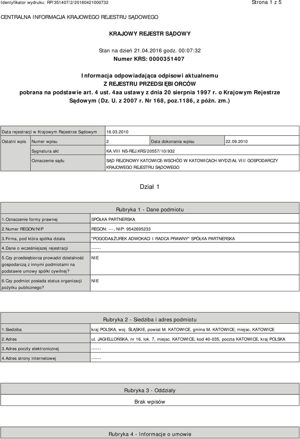 o Krajowym Rejestrze Sądowym (Dz. U. z 2007 r. Nr 168, poz.1186, z późn. zm.) Data rejestracji w Krajowym Rejestrze Sądowym 16.03.2010 Ostatni wpis Numer wpisu 2 Data dokonania wpisu 22.09.