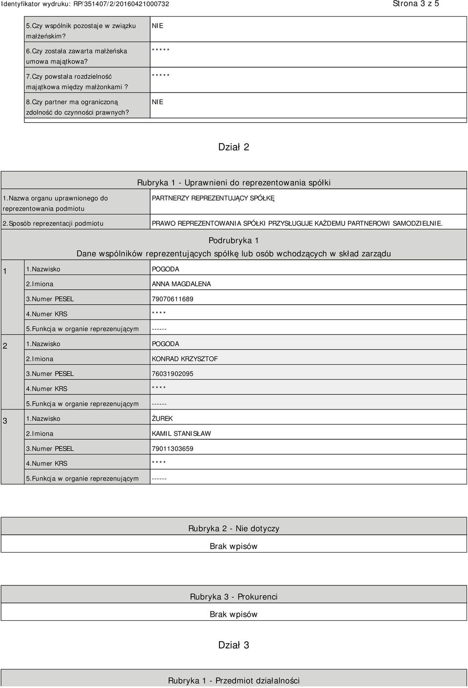 Podrubryka 1 Dane wspólników reprezentujących spółkę lub osób wchodzących w skład zarządu 1 1.Nazwisko POGODA ANNA MAGDALENA 3.Numer PESEL 79070611689 2 1.