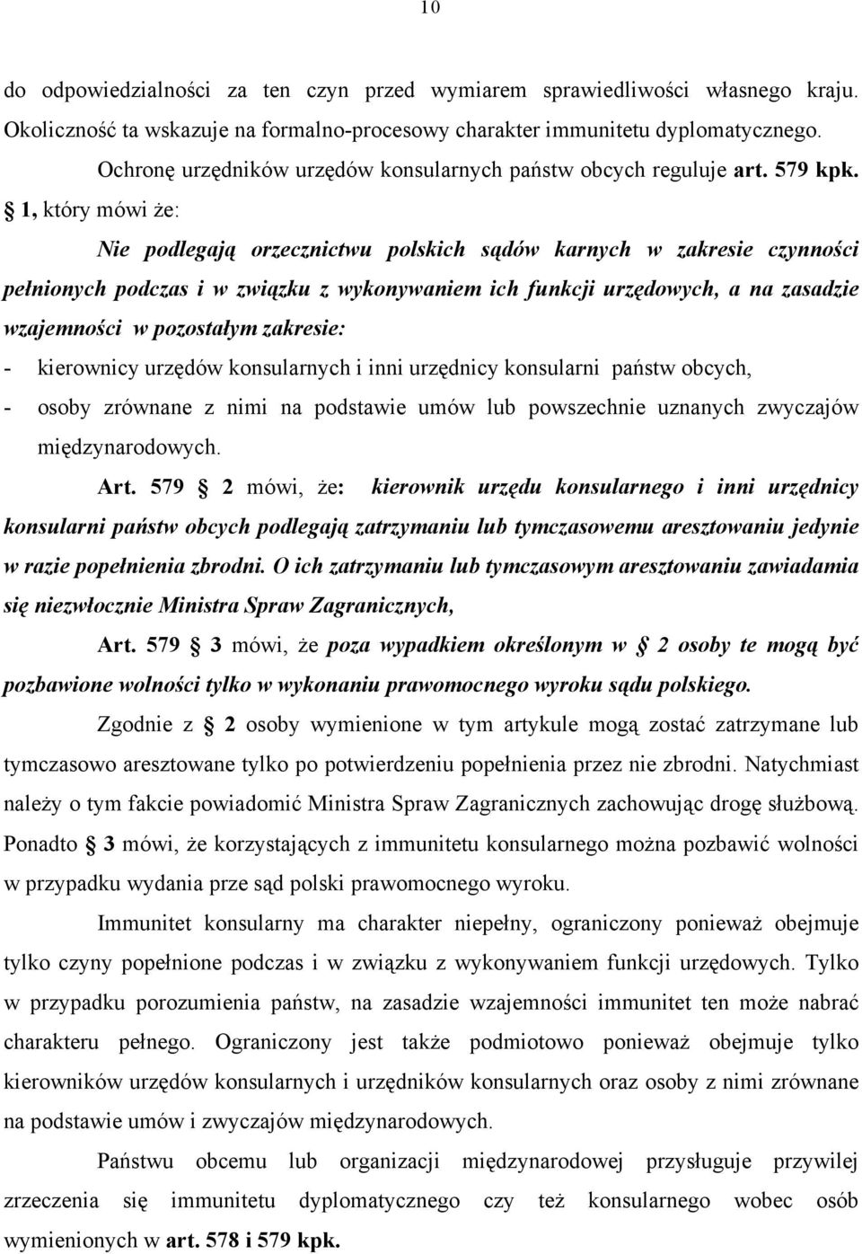 1, który mówi że: Nie podlegają orzecznictwu polskich sądów karnych w zakresie czynności pełnionych podczas i w związku z wykonywaniem ich funkcji urzędowych, a na zasadzie wzajemności w pozostałym