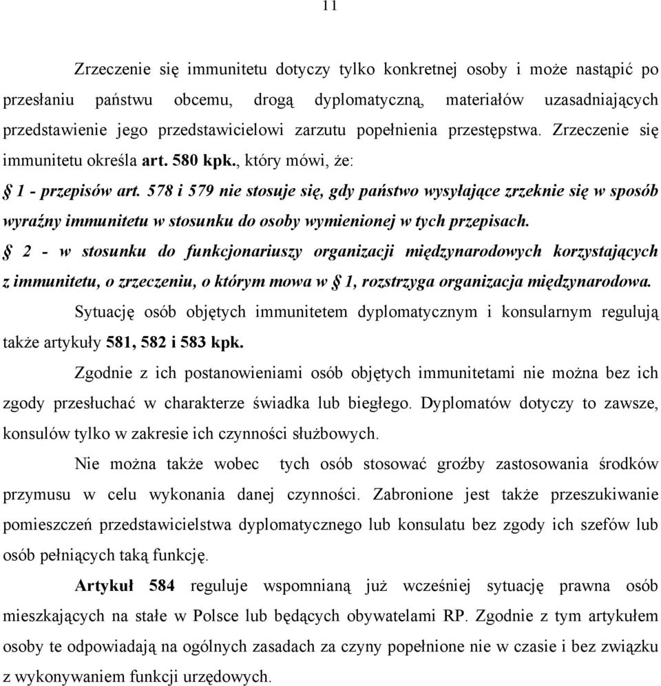 578 i 579 nie stosuje się, gdy państwo wysyłające zrzeknie się w sposób wyraźny immunitetu w stosunku do osoby wymienionej w tych przepisach.