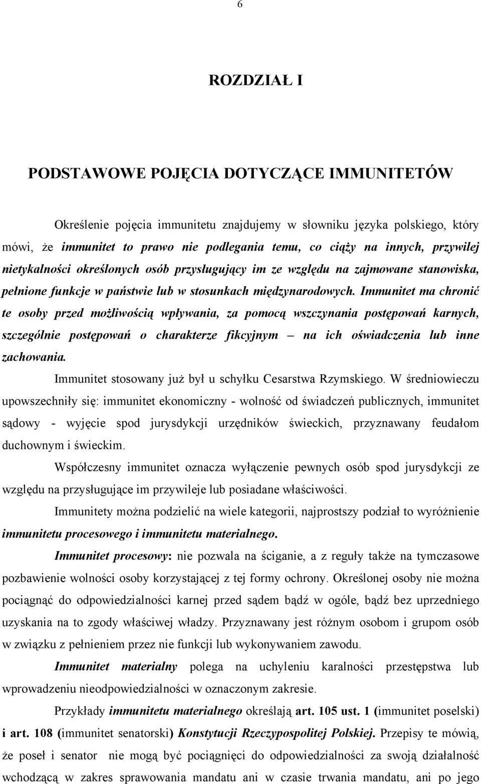 Immunitet ma chronić te osoby przed możliwością wpływania, za pomocą wszczynania postępowań karnych, szczególnie postępowań o charakterze fikcyjnym na ich oświadczenia lub inne zachowania.