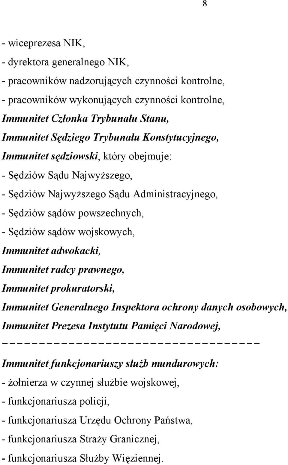 wojskowych, Immunitet adwokacki, Immunitet radcy prawnego, Immunitet prokuratorski, Immunitet Generalnego Inspektora ochrony danych osobowych, Immunitet Prezesa Instytutu Pamięci Narodowej, Immunitet